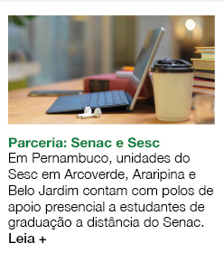Parceria: Senac e Sesc - Em Pernambuco, unidades do Sesc em Arcoverde, Araripina e Belo Jardim contam com polos de apoio presencial a estudantes de graduação a distância do Senac. Leia +