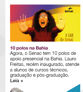 10 polos na Bahia - Agora, o Senac tem 10 polos de apoio presencial na Bahia. Lauro Freitas, recém inaugurado, atende a alunos de cursos técnicos, graduação e pós-graduação. Leia +