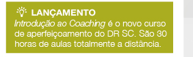 Lançamento - Introdução ao Coaching é o novo curso de aperfeiçoamento do DR SC. São 30 horas de aulas totalmente a distância.