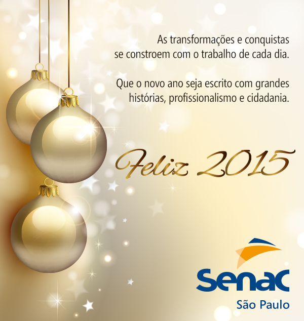 As transforma&ccedil;&otilde;es e conquistas se constroem com o trabalho de cada dia. Que o novo ano seja escrito com grandes hist&oacute;rias, profissionalismo e cidadania. Feliz 2015. Senac S&atilde;o Paulo