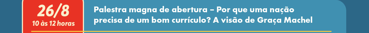 26/8 - Palestra magna de abertura &ndash; Por que uma na&ccedil;&atilde;o precisa de um bom curr&iacute;culo? A vis&atilde;o de Gra&ccedil;a Machel