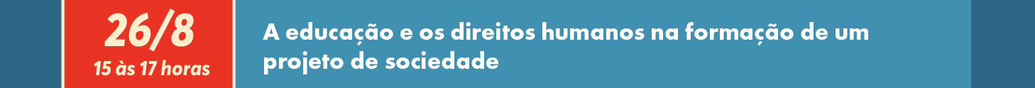 
26/8 - A educa&ccedil;&atilde;o e os direitos humanos na forma&ccedil;&atilde;o de um projeto de sociedade

