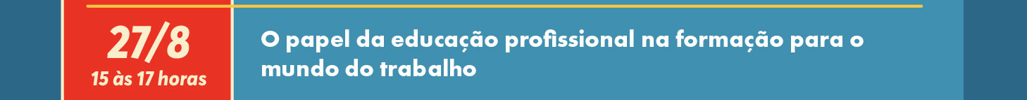 
27/8 - O papel da educa&ccedil;&atilde;o profissional na forma&ccedil;&atilde;o para o mundo do trabalho
