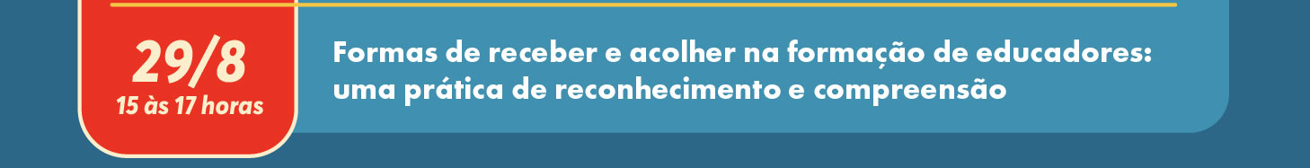 
29/8 - Formas de receber e acolher na forma&ccedil;&atilde;o de educadores: uma pr&aacute;tica de reconhecimento e compreens&atilde;o
